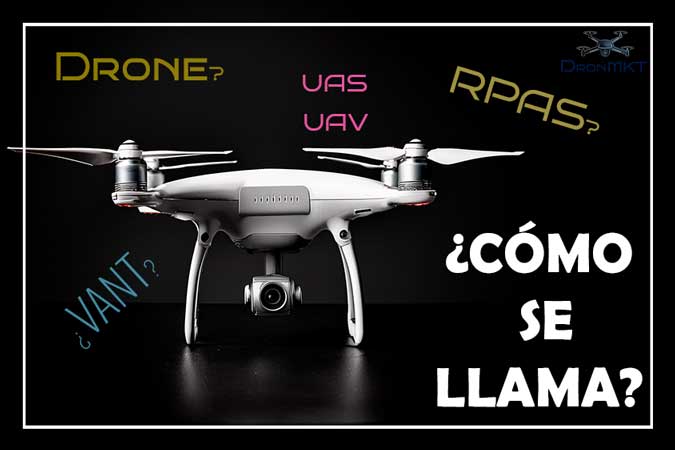 ¿Cúal es su nombre? Dron, UAV, VANT, UAS ???